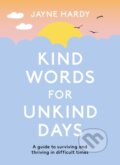 Kniha: Kind Words for Unkind Days (Jayne Hardy). Orion, 2024