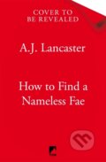 Kniha: How To Find A Nameless Fae (A. J. Lancaster). MacMillan, 2026