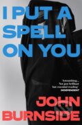 Kniha: I Put a Spell on You (John Burnside). Vintage, 2025