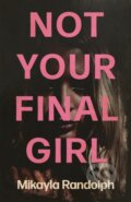 Kniha: Not Your Final Girl (Mikayla Randolph). Clash Books, 2026