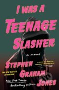 Kniha: I Was A Teenage Slasher (Jones Stephen Graham). S&S/Saga Press, 2026