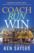 Kniha: Coach, Run, Win (Ken Sayles). Morgan James Publishing, 2022