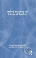 Kniha: Artfully Teaching the Science of Reading (Chase Young, Timothy V. Rasinski a David Paige). Routledge, 2022