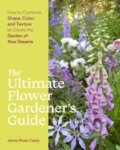 Kniha: The Ultimate Flower Gardener's Guide (Jenny Rose Carey). Timber, 2022
