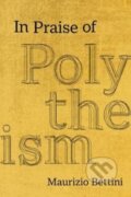 Kniha: In Praise of Polytheism (Maurizio Bettini). University of California Press, 2023