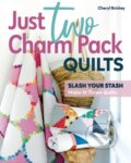 Kniha: Just Two Charm Pack Quilts (Cheryl Brickey). C & T Publishing, 2023
