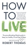 Kniha: How to Live (Professor Robert Thomas). Octopus Publishing Group, 2024