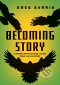 Kniha: Becoming Story (Greg Sarris). Heyday Books, 2024