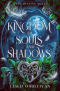 Kniha: A Kingdom of Souls and Shadows (Leslie O'sullivan). City Owl Press, 2024