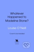 Kniha: Whatever Happened to Madeline Stone? (O'neill Louise). Bantam Press, 2026