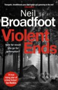Kniha: Violent Ends (Neil Broadfoot). Constable, 2022