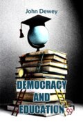 Kniha: Democracy And Education (John Dewey). , 2023