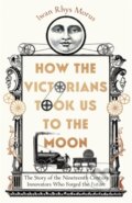 Kniha: How the Victorians Took Us to the Moon, 2022
