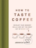 Kniha: How to Taste Coffee (Jessica Easto). , 2023