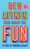 Kniha: Here Comes the Fun (Ben Aitken). Icon Books, 2023