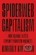 Kniha: Spiderweb Capitalism – How Global Elites Exploit Frontier Markets (Kimberly Kay Hoang). Princeton University Press, 2022