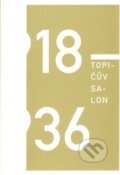Topičův salon 1918 – 1936 - Marianna Holá, Tomáš Klička, Irena Lehkoživová, Robert Mečkovský, Milan Pech, Barbora Špičáková, Milan Pech, 2013