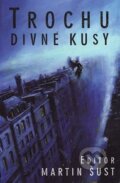 Kniha: Trochu divné kusy (Martin Šust)