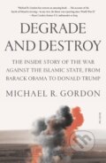 Kniha: Degrade and Destroy (Michael R Gordon). , 2023