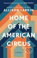 Kniha: Home of the American Circus (Larkin Allison). Gallery Books, 2026