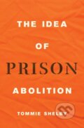 Kniha: The Idea of Prison Abolition (Tommie Shelby). Princeton University Press, 2022
