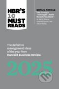 Kniha: HBR's 10 Must Reads 2025 (Ginni Rometty, Robert I. Sutton, Jamil Zaki, Huggy Rao a Harvard Business Review). Harvard Business Review Press, 2024