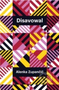 Kniha: Disavowal (Alenka Zupancic). Polity Press, 2024