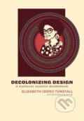 Kniha: Decolonizing Design (Elizabeth Tunstall). MIT Press, 2026