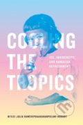 Kniha: Cooling the Tropics (Hi'ilei Julia Kawehipuaakahaopulani Hobart). Duke University, 2022