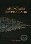 Aplikovaná kryptografie - Karel Burda, Akademické nakladatelství, VUTIUM, 2013