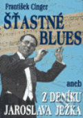 Šťastné blues aneb z deníku Jaroslava Ježka - František Cinger, BVD, 2006