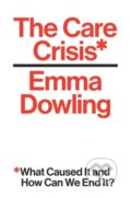 Kniha: The Care Crisis (Emma Dowling). Verso, 2022