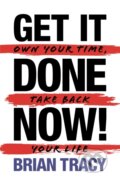 Kniha: Get it Done Now! (2nd Edition) (Brian Tracy). G&D Media, 2022
