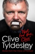 Kniha: Not For Me, Clive (Clive Tyldesley). Headline Book, 2022