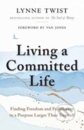 Kniha: Living a Committed Life (Lynne Twist). Berrett-Koehler Publishers, 2022