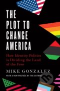 Kniha: The Plot to Change America (Mike Gonzalez). , 2022