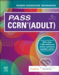 Kniha: Pass CCRN® (Adult) (Robin Donohoe, DNP, CNE, NEA-BC a NPD-BC Dennison). Elsevier Science, 2023