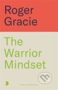 Kniha: The Warrior Mindset (Roger Gracie). Blink Publishing, 2025