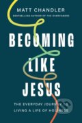 Kniha: Becoming Like Jesus (Chandler Matt). Thomas Nelson Publishers, 2026