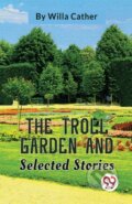 Kniha: The Troll Garden And Selected Stories (Willa Cather). , 2023