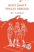 Kniha: Aunt Jane'S Nieces Abroad (L. Frank Baum). , 2023