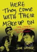 Kniha: Here They Come With Their Make-Up On (Jane Savidge). Jawbone, 2022