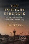 Kniha: The Twilight Struggle – What the Cold War Teaches Us about Great–Power Rivalry Today (Hal Brands). Yale University Press, 2022
