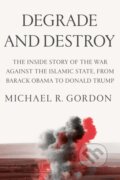 Kniha: Degrade and Destroy (Michael R. Gordon). Farrar, Straus and Giroux, 2022