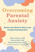 Kniha: Overcoming Parental Anxiety (Debra Kissen, Micah Ioffe a Hannah Romain). New Harbinger Publications, 2023