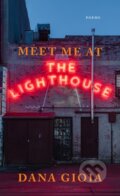 Kniha: Meet Me at the Lighthouse (Dana Gioia). Graywolf, 2023