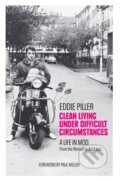 Kniha: Clean Living Under Difficult Circumstances (Eddie Piller). Monoray, 2023