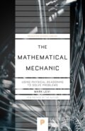 Kniha: The Mathematical Mechanic – Using Physical Reasoning to Solve Problems (Mark Levi). Princeton University Press, 2023