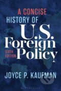 Kniha: A Concise History of U.S. Foreign Policy (Joyce P. Kaufman). Bloomsbury, 2026