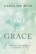Kniha: A Time for Grace (Caroline, Ph.D. a PH. D Myss). Hay House, 2023
